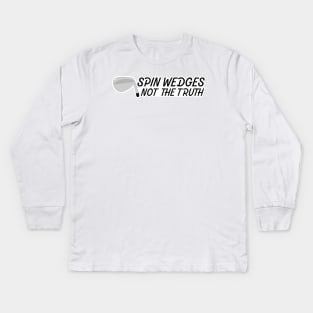 Spin Wedges. Not the Truth Kids Long Sleeve T-Shirt
